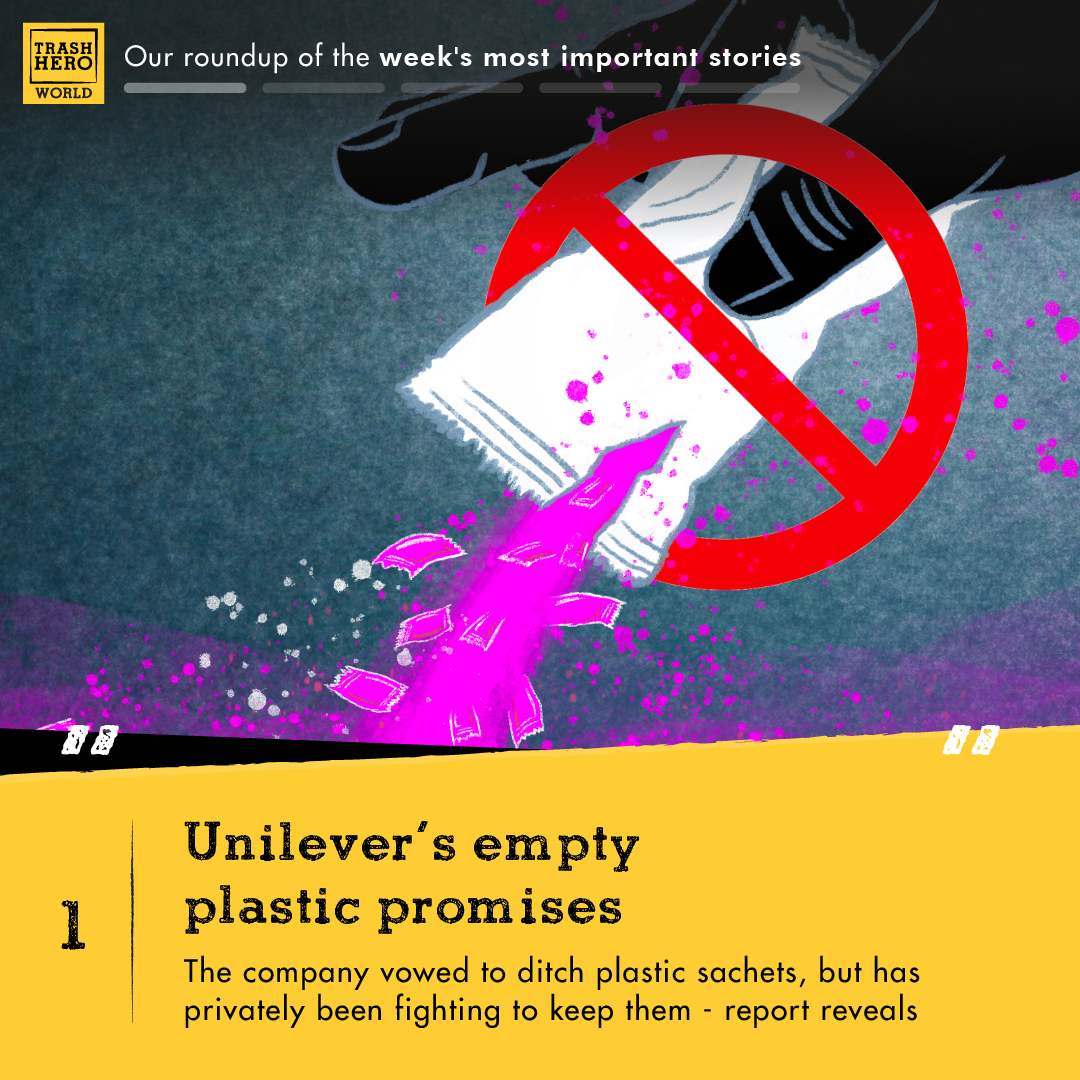 Our round-up of the weeks most important stories
Unilever's empty plastic promises. 
The company vowed to ditch plastic sachets, but secretly has been fighting to keep them - report reveals 