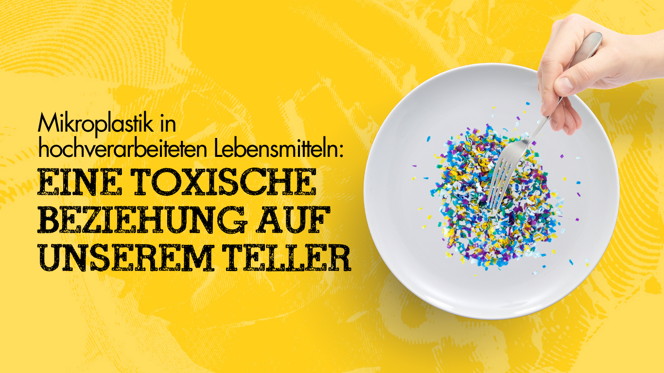 Mikroplastik in hochverarbeiteten Lebensmitteln: Eine toxische Beziehung auf unserem Teller